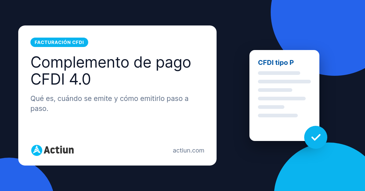 Complemento de pago en CFDI 4.0: qué es, cuándo se emite y cómo hacerlo
